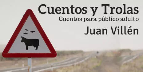 Cuentos y Trolas - Juan Villén
